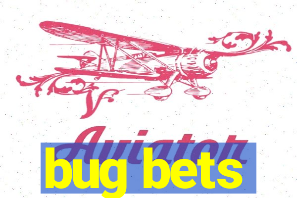 bug bets